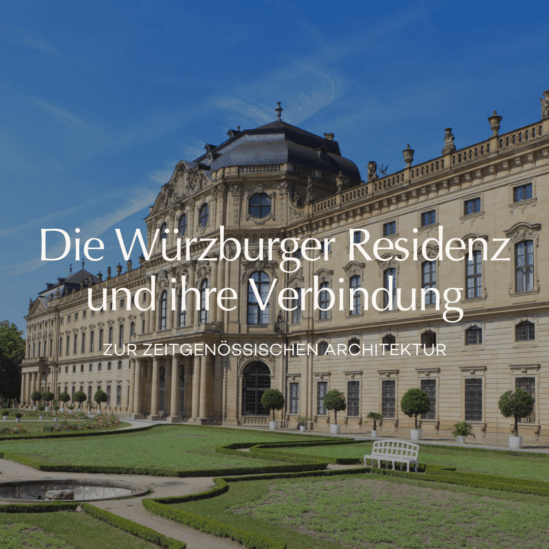Die Würzburger Residenz und ihre Verbindung zur zeitgenössischen Architektur